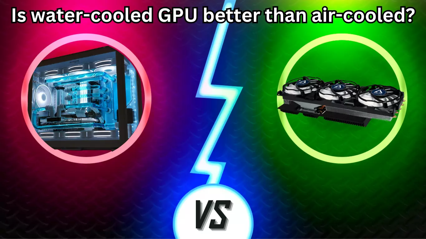 Is water cooled GPU better than air cooled - nOnfoQuanta