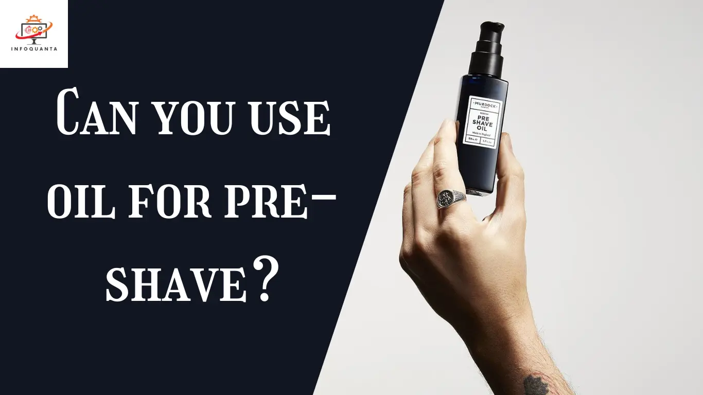 Can you use oil for pre-shave - InfoQuanta