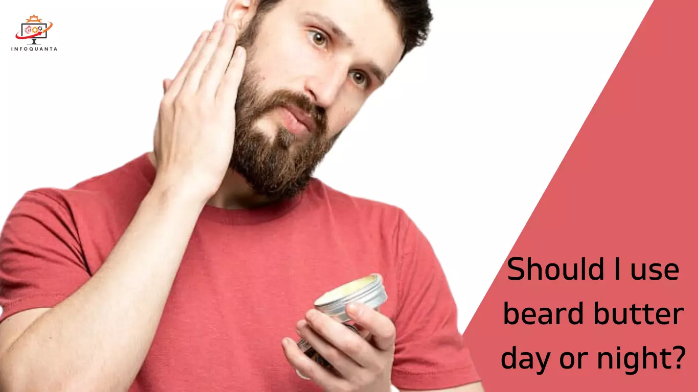 Should I use beard butter day or night - InfoQuanta