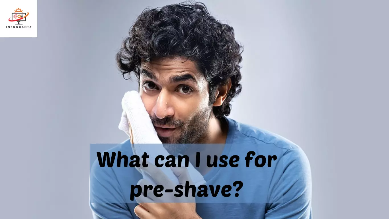 What can I use for pre-shave - InfoQuanta
